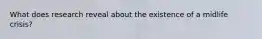 What does research reveal about the existence of a midlife crisis?