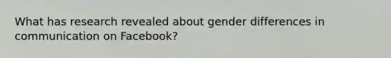 What has research revealed about gender differences in communication on Facebook?