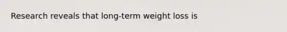 Research reveals that long-term weight loss is