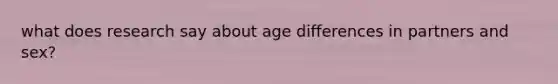 what does research say about age differences in partners and sex?