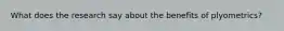 What does the research say about the benefits of plyometrics?