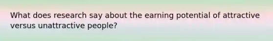 What does research say about the earning potential of attractive versus unattractive people?