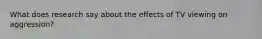 What does research say about the effects of TV viewing on aggression?
