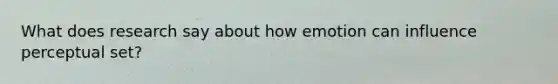 What does research say about how emotion can influence perceptual set?