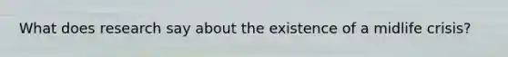 What does research say about the existence of a midlife crisis?