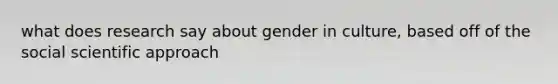 what does research say about gender in culture, based off of the social scientific approach