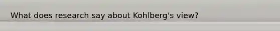 What does research say about Kohlberg's view?