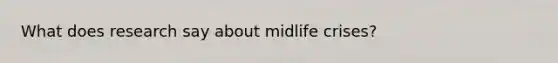 What does research say about midlife crises?