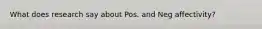 What does research say about Pos. and Neg affectivity?