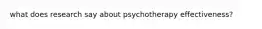 what does research say about psychotherapy effectiveness?