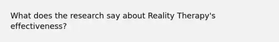 What does the research say about Reality Therapy's effectiveness?
