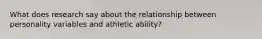 What does research say about the relationship between personality variables and athletic ability?