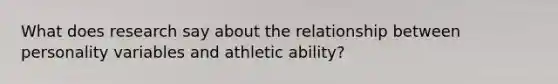 What does research say about the relationship between personality variables and athletic ability?