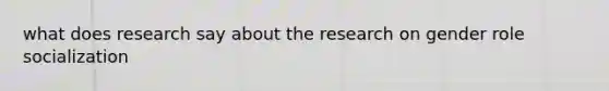 what does research say about the research on gender role socialization