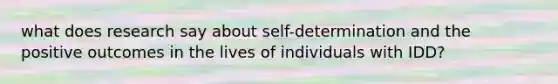 what does research say about self-determination and the positive outcomes in the lives of individuals with IDD?