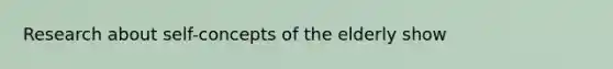 Research about self-concepts of the elderly show