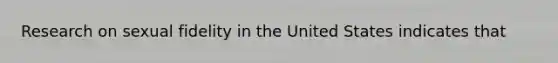 Research on sexual fidelity in the United States indicates that