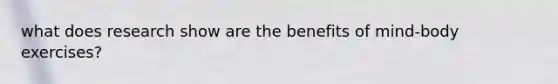 what does research show are the benefits of mind-body exercises?