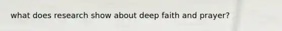 what does research show about deep faith and prayer?