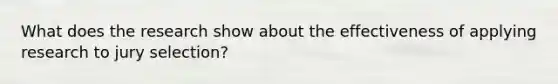 What does the research show about the effectiveness of applying research to jury selection?
