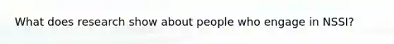 What does research show about people who engage in NSSI?