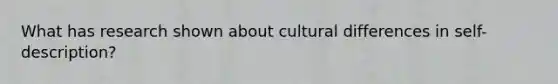 What has research shown about cultural differences in self-description?