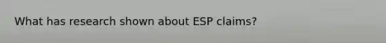 What has research shown about ESP claims?