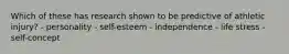 Which of these has research shown to be predictive of athletic injury? - personality - self-esteem - independence - life stress - self-concept