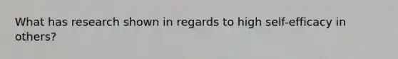 What has research shown in regards to high self-efficacy in others?