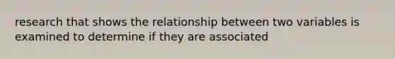 research that shows the relationship between two variables is examined to determine if they are associated