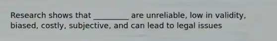 Research shows that _________ are unreliable, low in validity, biased, costly, subjective, and can lead to legal issues