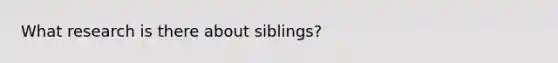 What research is there about siblings?