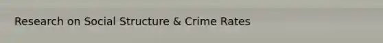 Research on Social Structure & Crime Rates