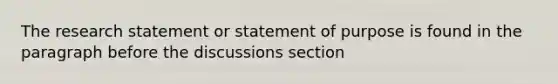 The research statement or statement of purpose is found in the paragraph before the discussions section