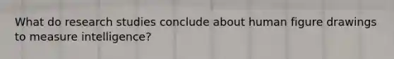 What do research studies conclude about human figure drawings to measure intelligence?