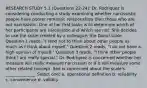 RESEARCH STUDY 5.1 (Questions 22-24): Dr. Rodriquez is considering conducting a study examining whether narcissistic people have poorer romantic relationships than those who are not narcissistic. One of her first tasks is to determine which of her participants are narcissistic and which are not. She decides to use the scale created by a colleague, the Donal scale. Question 1 reads, "I tend not to think about other people as much as I think about myself." Question 2 reads, "I do not have a high opinion of myself." Question 3 reads, "I think other people think I am really special." Dr. Rodriquez is concerned whether her measure will really measure narcissism or if it will measure some other related concept. She is concerned about the scale's ______________. Select one: a. operational definition b. reliability c. convenience d. validity