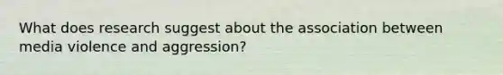 What does research suggest about the association between media violence and aggression?