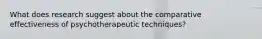 What does research suggest about the comparative effectiveness of psychotherapeutic techniques?