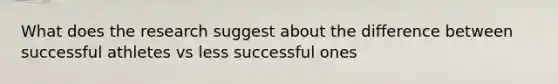 What does the research suggest about the difference between successful athletes vs less successful ones