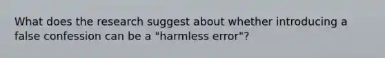 What does the research suggest about whether introducing a false confession can be a "harmless error"?