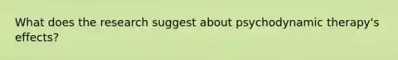 What does the research suggest about psychodynamic therapy's effects?