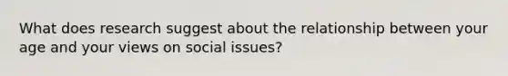 What does research suggest about the relationship between your age and your views on social issues?