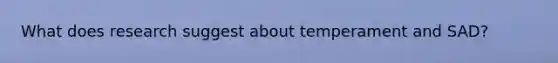 What does research suggest about temperament and SAD?
