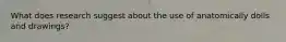 What does research suggest about the use of anatomically dolls and drawings?