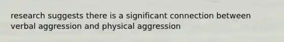 research suggests there is a significant connection between verbal aggression and physical aggression