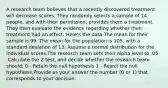 A research team believes that a recently discovered treatment will decrease scores. They randomly selects a sample of 14 people, and with their permission, provides them a treatment. They then evaluate the evidence regarding whether their treatment had an effect. Here's the data:The mean for their sample is 99. The mean for the population is 105, with a standard deviation of 13. Assume a normal distribution for the individual scores.The research team sets their alpha level to .05. .Calculate the Z test, and decide whether the research team should: 0 - Retain the null hypothesis 1 - Reject the null hypothesis.Provide as your answer the number (0 or 1) that corresponds to your decision: