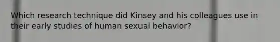 Which research technique did Kinsey and his colleagues use in their early studies of human sexual behavior?