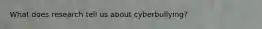 What does research tell us about cyberbullying?