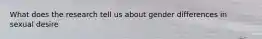 What does the research tell us about gender differences in sexual desire