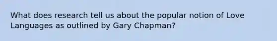 What does research tell us about the popular notion of Love Languages as outlined by Gary Chapman?